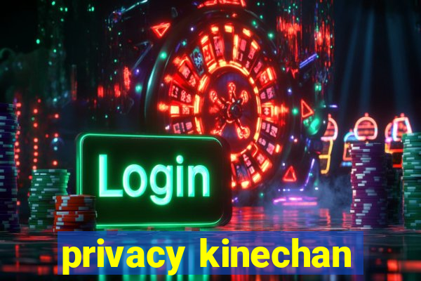 privacy kinechan